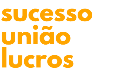 sucesso, união e lucros